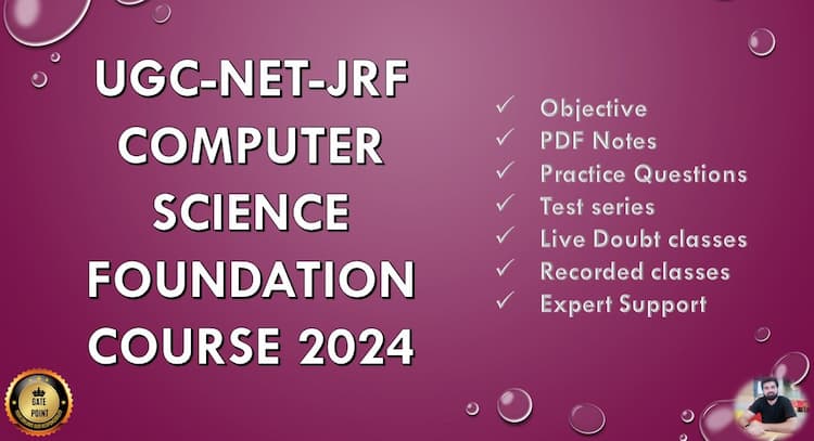 course | UGC-NET-JRF COMPUTER SCIENCE FOUNDATION COURSE    ( LIVE + RECORDED)